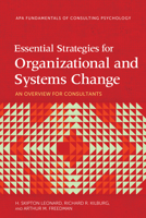 Essential Strategies for Organizational and Systems Change: An Overview for Consultants 1433837870 Book Cover