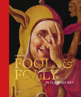 Fools & Folly: In Flemish Art 9463887814 Book Cover