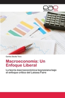 Macroeconomía: Un Enfoque Liberal: La teoría macroeconómica keynesiana bajo el enfoque crítico del Laissez Faire 365908493X Book Cover