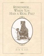 Remember... When You Had a Real Pal? 1436307872 Book Cover