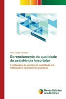Gerenciamento da qualidade da assistência hospitalar: A utilização da gestão da qualidade em instituições hospitalares públicas 6139679044 Book Cover