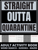 STRAIGHT OUTTA QUARANTINE: Adult Activity Book B087L4ML4J Book Cover