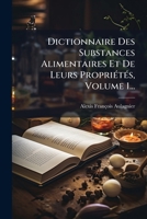 Dictionnaire Des Substances Alimentaires Et De Leurs PropriÃ(c)tÃ(c)s, Volume 1... (French Edition) 1024762734 Book Cover