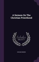 A Sermon On The Christian Priesthood 1347943196 Book Cover