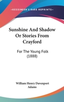 Sunshine And Shadow Or Stories From Crayford: For The Young Folk 1378490851 Book Cover