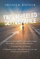 Two Wheeled Deliverance: Searching for God in Thunderstorms, Dive Bars, and Old Dirt Roads... Finding Him in Myself. A Memoir about Motorcycling and the Spiritual Experience. 1718679106 Book Cover