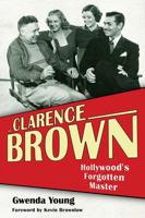 Clarence Brown: Hollywood's Forgotten Master 081317595X Book Cover
