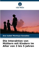 Die Interaktion von Müttern mit Kindern im Alter von 3 bis 5 Jahren (German Edition) 620701250X Book Cover