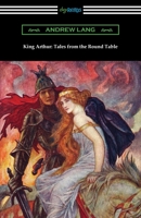 King Arthur: Tales from the Round Table 0486421805 Book Cover
