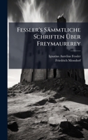 Fessler's Sämmtliche Schriften Ã ber Freymaurerey (German Edition) 1023766302 Book Cover