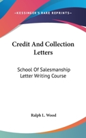 Credit And Collection Letters: School Of Salesmanship Letter Writing Course 1432590626 Book Cover