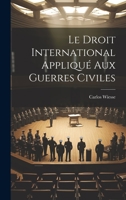 Le Droit International Appliqué Aux Guerres Civiles 1020681136 Book Cover