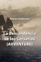 La Descendencia de los Corsarios (ADVENTURE) (Spanish Edition) B0CN348KTG Book Cover