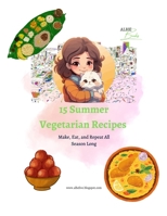 15 Summer Vegetarian Recipes: Make, Eat and Repeat All Season Long B0CSG83921 Book Cover