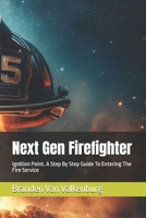 Next Gen Firefighter: Ignition Point. A Step By Step Guide To Entering The Fire Service B0DSGFMT1Z Book Cover