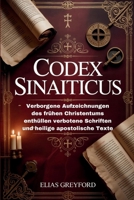 CODEX SINAITICUS: Verborgene Aufzeichnungen des frühen Christentums enthüllen verbotene Schriften und heilige apostolische Texte (German Edition) B0FR31QW9Y Book Cover