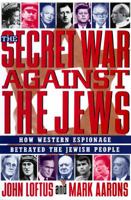 The Secret War Against the Jews: How Western Espionage Betrayed The Jewish People