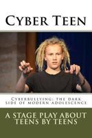 Cyber Teen: Cyberbullying: The dark side of modern adolescence 1492969621 Book Cover