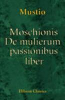 Moschionis De mulierum passionibus liber (Latin Edition) 0543722783 Book Cover