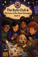The Byte Club: The Case of the Mean Messages B0HDJ659R5 Book Cover