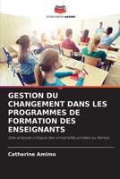 GESTION DU CHANGEMENT DANS LES PROGRAMMES DE FORMATION DES ENSEIGNANTS: Une analyse critique des universités privées au Kenya (French Edition) B0CK3THQ27 Book Cover