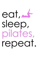EAT SLEEP PILATES REPEAT: College Ruled Journal, Diary, Notebook, 6x9 inches with 120 Pages. 1650361343 Book Cover