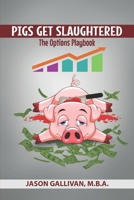 Pigs get Slaughtered: The Options Playbook B09HPGGC81 Book Cover