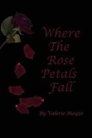 Where the Rose Petals Fall 1462863973 Book Cover