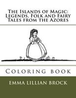 The Islands of Magic: Legends, Folk and Fairy Tales from the Azores: Coloring Book 1546871225 Book Cover