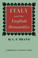 Italy and the English Romantics, the Italianate Fashion in Early Nineteenth-century England 0521247292 Book Cover