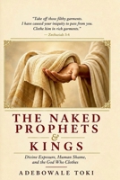 The Naked Prophets & Kings: Divine Exposure, Human Shame, and the God Who Clothes 1067939806 Book Cover