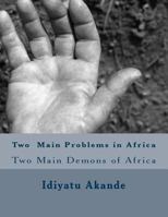 Two Main Problems in Africa: Two Main Demons of Africa 1502899922 Book Cover