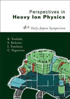 Perspectives on Heavy Ion Physics: Proceedings of the 4th Italy-Japan Symposium on Heavy Ion Physics Tokyo, Japan 26 - 29 September 2001 (Nuclear Physics with Heavy Ions.) 9812382143 Book Cover