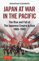 Japan at War in the Pacific: The Rise and Fall of an Empire, 1869-1945 4805316470 Book Cover