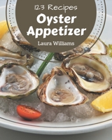 123 Oyster Appetizer Recipes: Unlocking Appetizing Recipes in The Best Oyster Appetizer Cookbook! B08KJZJQK8 Book Cover