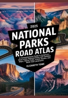 2025 National Parks Road Atlas: A Comprehensive Guide to America's Most Iconic National Parks with Detailed Maps, Hiking Trails, Scenic Routes, and Must-Visit Landmarks B0F2Z3N49G Book Cover