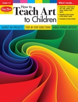 How to Teach Art to Children, Grades 1-6 1629388750 Book Cover