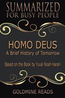Homo Deus - Summarized for Busy People: A Brief History of Tomorrow: Based on the Book by Yuval Noah Harari 1795691298 Book Cover