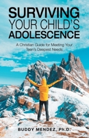 Surviving Your Child’s Adolescence: A Christian Guide for Meeting Your Teen’s Deepest Needs 1664220240 Book Cover