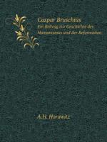 Caspar Bruschius Ein Beitrag zur Geschichte des Humanismus und der Reformation 1146752962 Book Cover