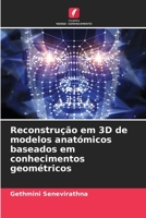 Reconstrução em 3D de modelos anatómicos baseados em conhecimentos geométricos 6205705559 Book Cover