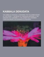 Kabbala Denudata; The Kabbalah Unveiled, Containing the Following Books of the Zohar. 1. the Book of Concealed Mystery. 2. the Greater Holy Assembly. 123023120X Book Cover