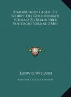 Bemerkungen Gegen Die Schrift Des Geheimenrath Schmalz Zu Berlin Uber Politische Vereine (1816) 1169598277 Book Cover