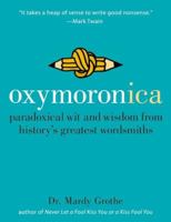 Oxymoronica: Paradoxical Wit & Wisdom From History's Greatest Wordsmiths 0060536993 Book Cover
