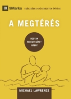 Conversion / A MEGTÉRÉS: How God Creates a People / HOGYAN TEREMT NÉPET ISTEN? (Building Healthy Churches (Hungarian)) (Hungarian Edition) B0FDDK9244 Book Cover
