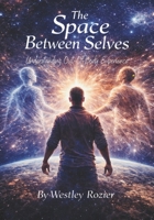 The Space Between Selves: Understanding Out-of-Body Experience B0GLZ5DNCM Book Cover