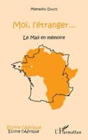 Moi l'étranger...: Le Mali en mémoire (Écrire l'Afrique) (French Edition) 2343096813 Book Cover