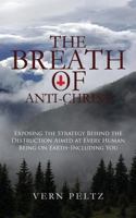 The Breath of Anti-Christ: Exposing the Strategy Behind the Destruction Aimed at Every Human Being on Earth - Uncluding You 1545115907 Book Cover