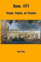 Kansas 1874: Triumphs, Tragedies, and Transitions 1456399276 Book Cover
