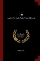 Tea: And the Tea Trade: Parts First and Second 1179757149 Book Cover
